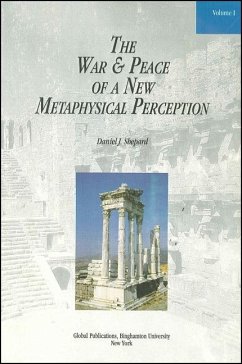 The War and Peace of a New Metaphysical Perception, Volume I - Shepard, Daniel J.