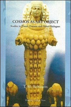 Cosmos as Art Object: Studies in Plato's Timaeus and Other Dialogues - Robinson, Thomas M.