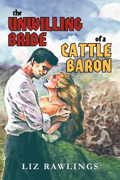 The Unwilling Bride of a Cattle Baron - Rawlings, Liz