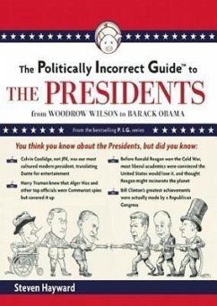 The Politically Incorrect Guide to the Presidents: From Wilson to Obama - Hayward, Steven F.