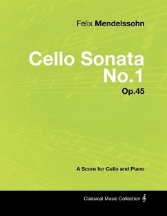 Felix Mendelssohn - Cello Sonata No.1 - Op.45 - A Score for Cello and Piano - Mendelssohn, Felix