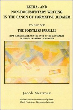 Extra- And Non-Documentary Writing in the Canon of Formative Judaism, Vol. 1: The Pointless Parallel: Hans-Jürgen Becker and the Myth of the Autonomou - Neusner, Jacob