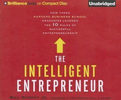 The Intelligent Entrepreneur: How Three Harvard Business School Graduates Learned the 10 Rules of Successful Entrepreneurship - Murphy, Bill