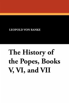 The History of the Popes, Books V, VI, and VII - Ranke, Leopold von