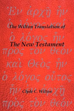 The Wilton Translation of the New Testament - Wilton, Clyde C.