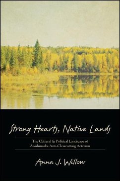 Strong Hearts, Native Lands: The Cultural and Political Landscape of Anishinaabe Anti-Clearcutting Activism - Willow, Anna J.