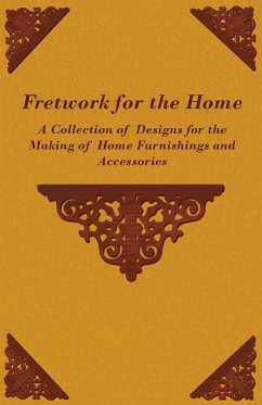 Fretwork for the Home - A Collection of Designs for the Making of Home Furnishings and Accessories