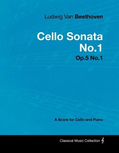Ludwig Van Beethoven - Cello Sonata No.1 - Op.5 No.1 - A Score for Cello and Piano - Beethoven, Ludwig van