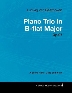 Ludwig Van Beethoven - Piano Trio in B-flat Major - Op. 97 - A Score for Piano, Cello and Violin;With a Biography by Joseph Otten - Beethoven, Ludwig van