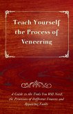 Teach Yourself the Process of Veneering - A Guide to the Tools You Will Need, the Processes of Different Veneers and Repairing Faults
