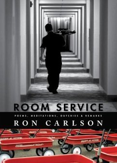 Room Service: Poems, Meditations, Outcries & Remarks - Carlson, Ron