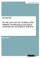 Die Sakramentalität der christlichen Ehe - Biblische Grundlegung, geschichtliche Entfaltung und systematische Reflexion - Rabl, Christoph