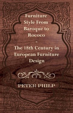 Furniture Style from Baroque to Rococo - The 18th Century in European Furniture Design - Philp, Peter