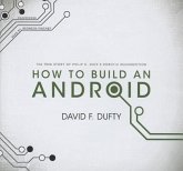 How to Build an Android: The True Story of Philip K. Dick's Robotic Resurrection