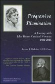 Progressive Illumination: A Journey with John Henry Cardinal Newman, 1980-2005