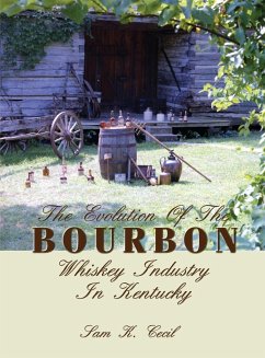 The Evolution of the Bourbon Whiskey Industry in Kentucky - Cecil, Sam K