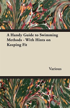 A Handy Guide to Swimming Methods - With Hints on Keeping Fit