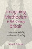 Imagining Methodism in Eighteenth-Century Britain: Enthusiasm, Belief & the Borders of the Self