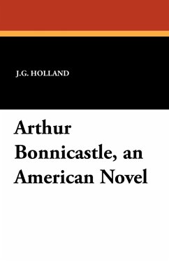 Arthur Bonnicastle, an American Novel - Holland, J. G.