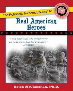 The Politically Incorrect Guide to Real American Heroes - Mcclanahan, Brion