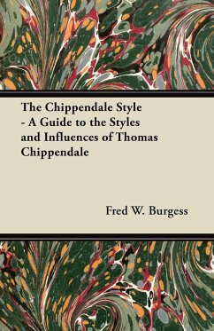 The Chippendale Style - A Guide to the Styles and Influences of Thomas Chippendale - Burgess, Fred W.