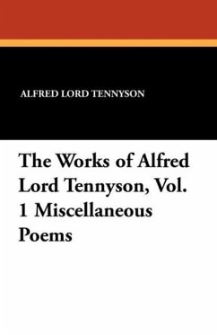 The Works of Alfred Lord Tennyson, Vol. 1 Miscellaneous Poems - Tennyson, Alfred Lord