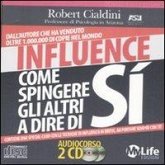 Influence. Come spingere gli altri a dire di sì. Audiolibro. 2 CD Audio Influence. Come spingere gli altri a dire di sì. Audiolibro. 2 CD Audio