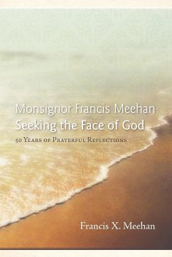 Monsignor Francis Meehan Seeking the Face of God - Meehan, Francis X.