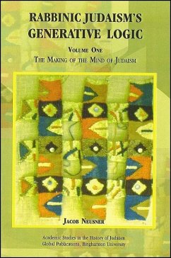 Rabbinic Judaism's Generative Logic, Volume One - Neusner, Jacob