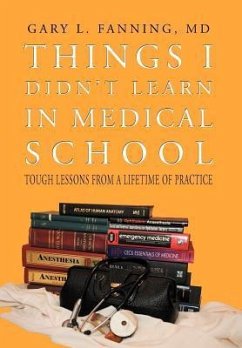 Things I Didn't Learn in Medical School - Fanning MD, Gary L.