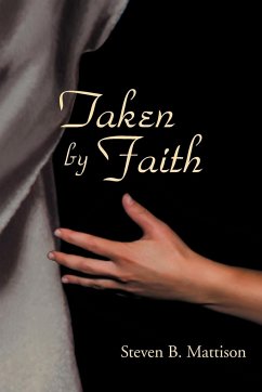 Taken by Faith - Mattison, Steven B.