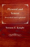Plywood and Veneer Described and Explained