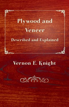 Plywood and Veneer Described and Explained - Knight, E. Vernon