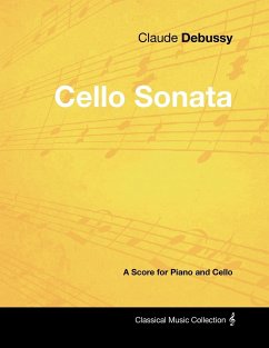 Claude Debussy's - Cello Sonata - A Score for Piano and Cello - Debussy, Claude