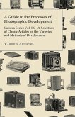 A Guide to the Processes of Photographic Development - Camera Series Vol. IX. - A Selection of Classic Articles on the Varieties and Methods of Developing