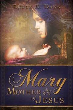 Mary Mother of Jesus - Dana, Bruce E.