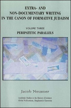 Extra- And Non-Documentary Writing in the Canon of Formative Judaism, Vol. 3: Peripatetic Parallels - Neusner, Jacob