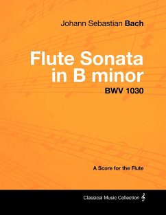Johann Sebastian Bach - Flute Sonata in B Minor - Bwv 1030 - A Score for the Flute - Bach, Johann Sebastian