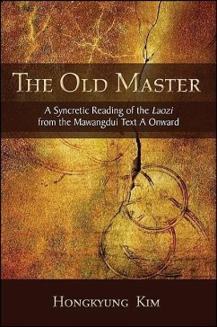 The Old Master: A Syncretic Reading of the Laozi from the Mawangdui Text a Onward - Kim, Hongkyung