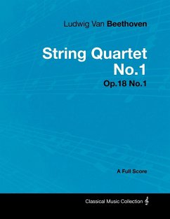 Ludwig Van Beethoven - String Quartet No. 1 - Op. 18/No. 1 - A Full Score;With a Biography by Joseph Otten - Beethoven, Ludwig van