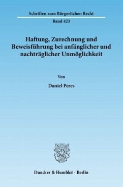 Haftung, Zurechnung und Beweisführung bei anfänglicher und nachträglicher Unmöglichkeit. - Peres, Daniel