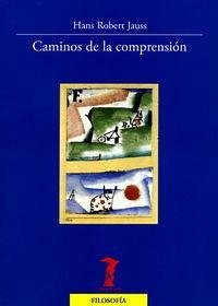 Caminos de la comprensión - Jauss, Hans Robert; Bernal, Alberto Caminos de la comprensión - Jauss, Hans Robert; Bernal, Alberto