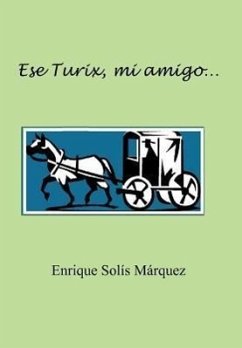 Ese Turix, Mi Amigo... - Sol?'s s. Rquez, Enrique; Sol S. M. Rquez, Enrique