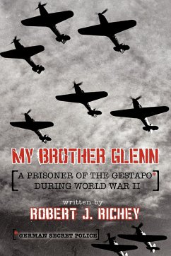 My Brother Glenn a Prisoner of the Gestapo During World War II