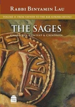 The Sages: Character, Context & Creativity, Volume 2: From Yavneh to the Bar Kokhba Revolt - Lau, Binyamin