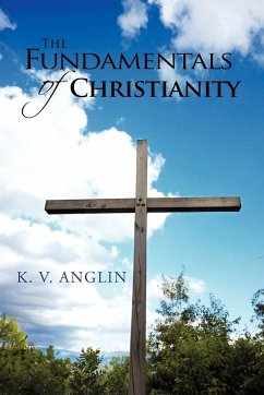 THE FUNDAMENTALS OF CHRISTIANITY - Anglin, K. V.