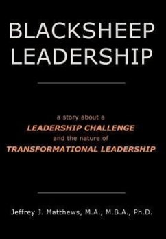 Blacksheep Leadership: a story about a Leadership Challenge and the nature of Transformational Leadership - Matthews, Jeffrey J.