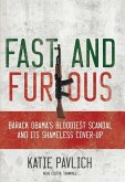 Fast and Furious: Barack Obama's Bloodiest Scandal and the Shameless Cover-Up