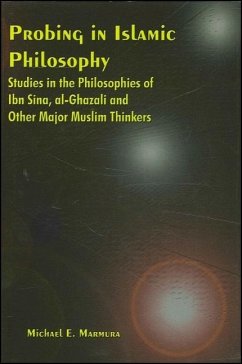 Probing in Islamic Philosophy: Studies in the Philosophies of Ibn Sina, Al-Ghazali, and Other Major Muslim Thinkers - Marmura, Michael E.