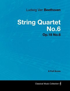 Ludwig Van Beethoven - String Quartet No.6 - Op.18 No.6 - A Full Score - Beethoven, Ludwig van